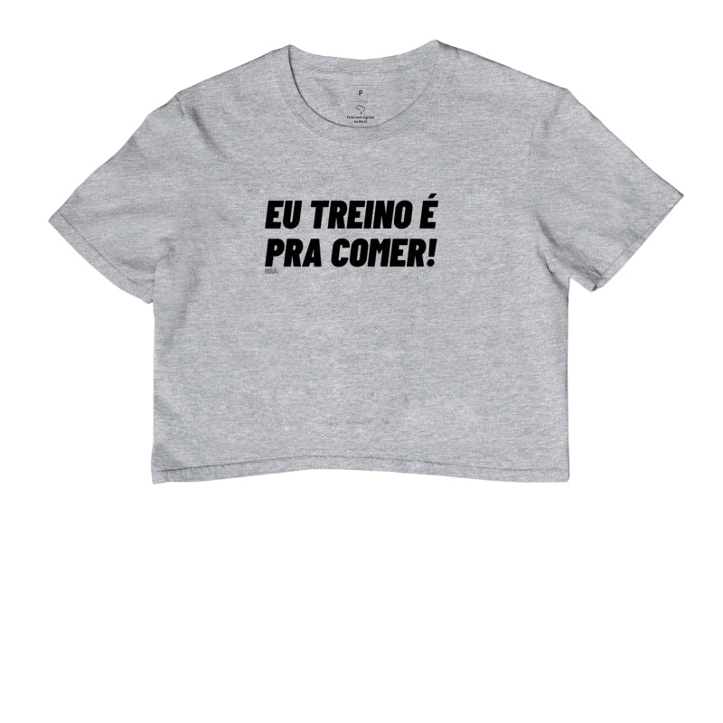 Cropped Eu Treino e pra comer Crossfit