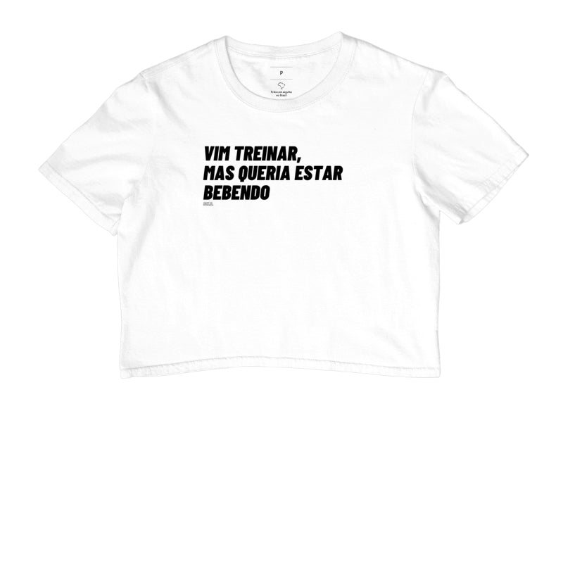 Vim Treinar Mas Queria Estar Bebendo - Cropped