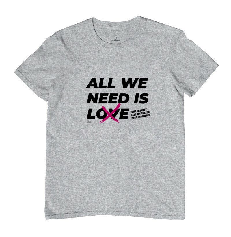Camiseta All We Need is