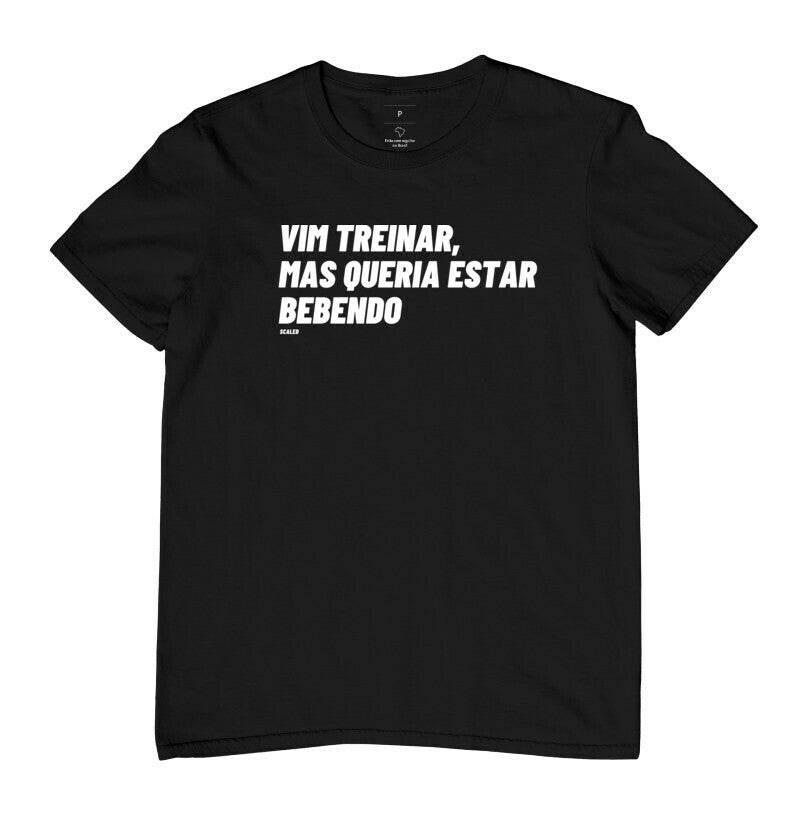Camiseta Vim Treinar Mas Queria Estar Bebendo Crossfit