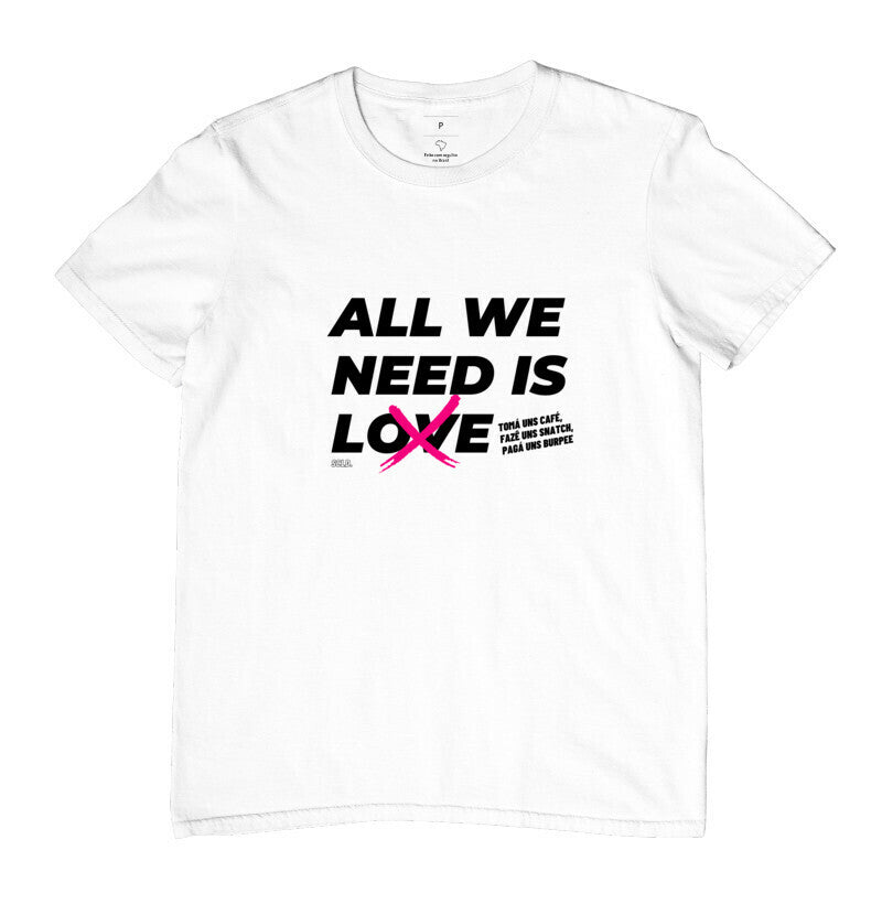 Camiseta All We Need is