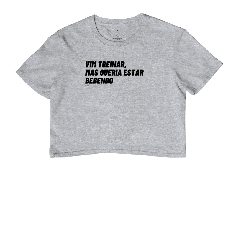 Vim Treinar Mas Queria Estar Bebendo - Cropped