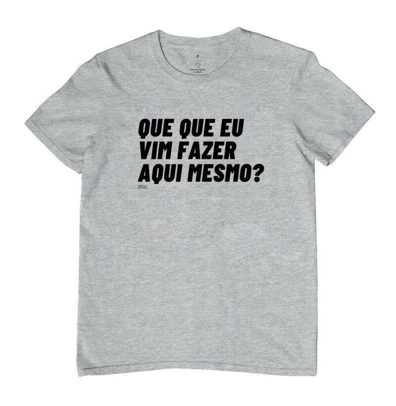 Que que eu vim fazer aqui mesmo