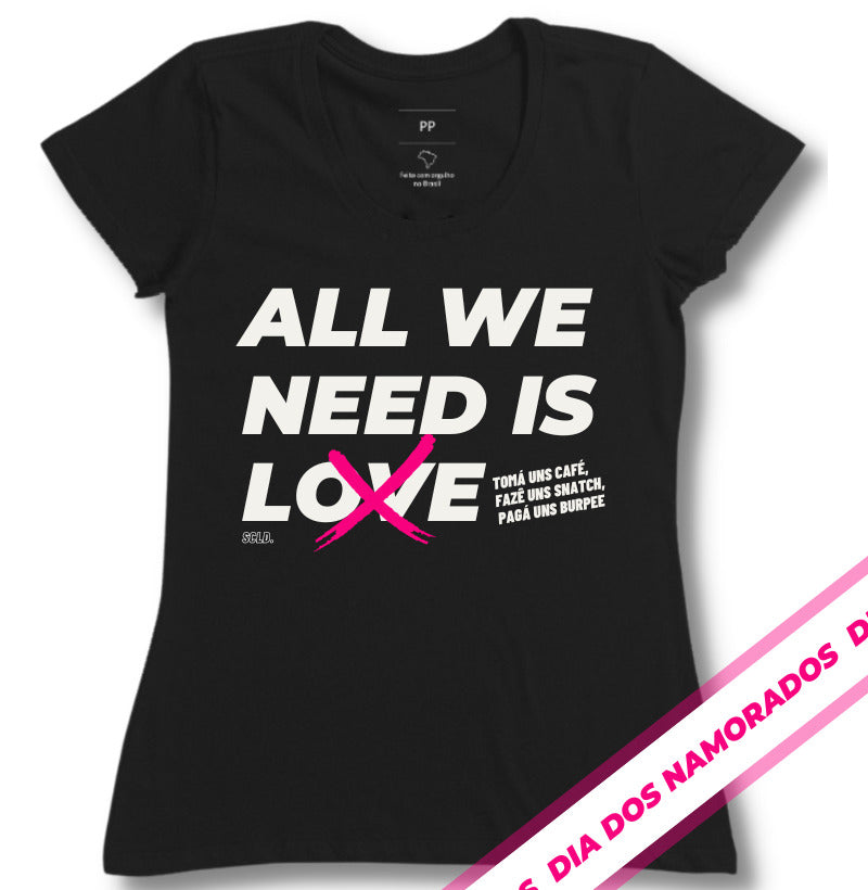 Camiseta All We Need is