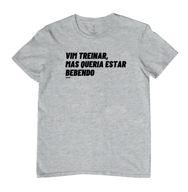 Camiseta Vim Treinar Mas Queria Estar Bebendo Crossfit