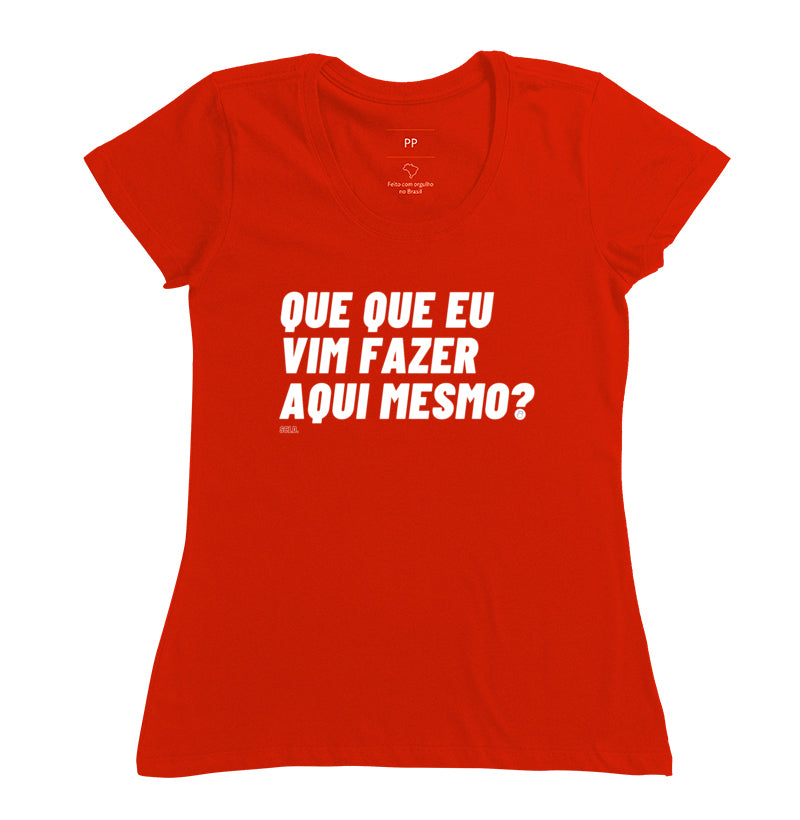 Que que eu vim fazer aqui mesmo