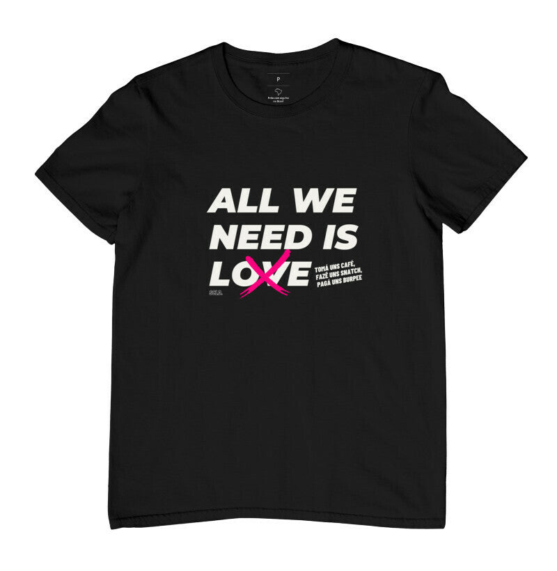 Camiseta All We Need is