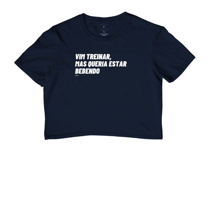 Vim Treinar Mas Queria Estar Bebendo - Cropped
