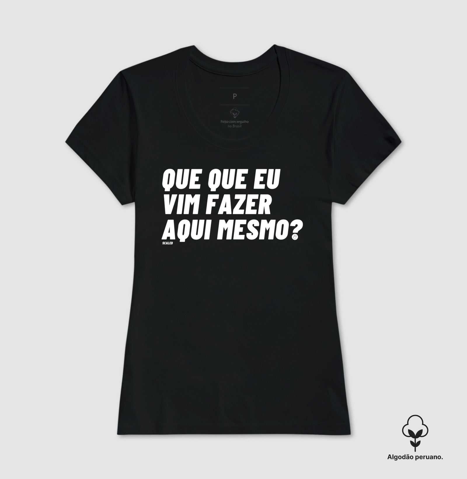 Que que eu vim fazer aqui ? - tecido premium