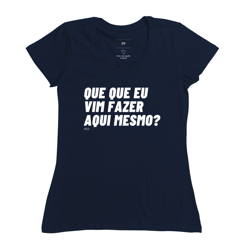 Que que eu vim fazer aqui mesmo