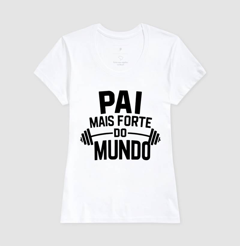 Pai mais forte do mundo - Camiseta