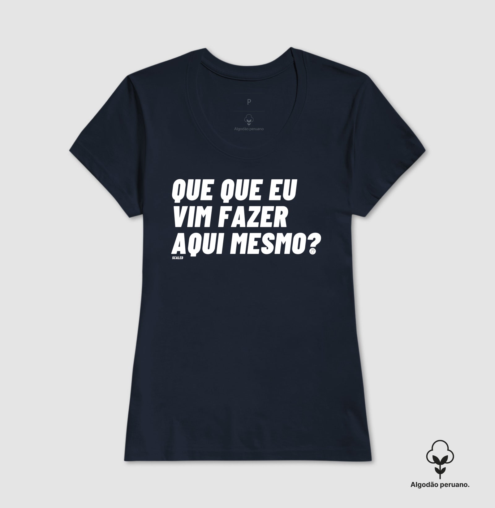Que que eu vim fazer aqui ? - tecido premium
