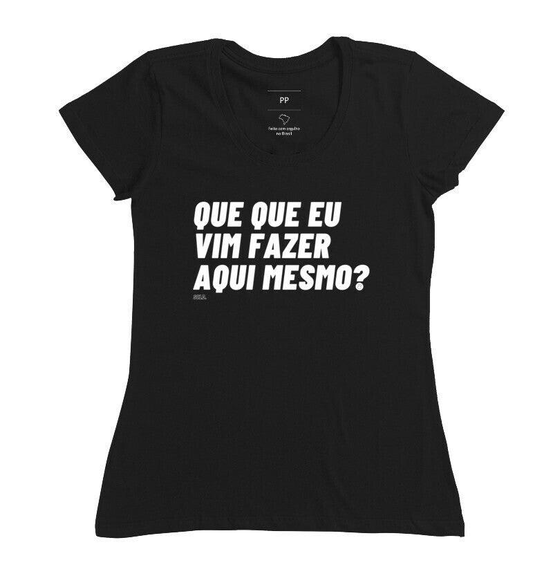 Que que eu vim fazer aqui mesmo