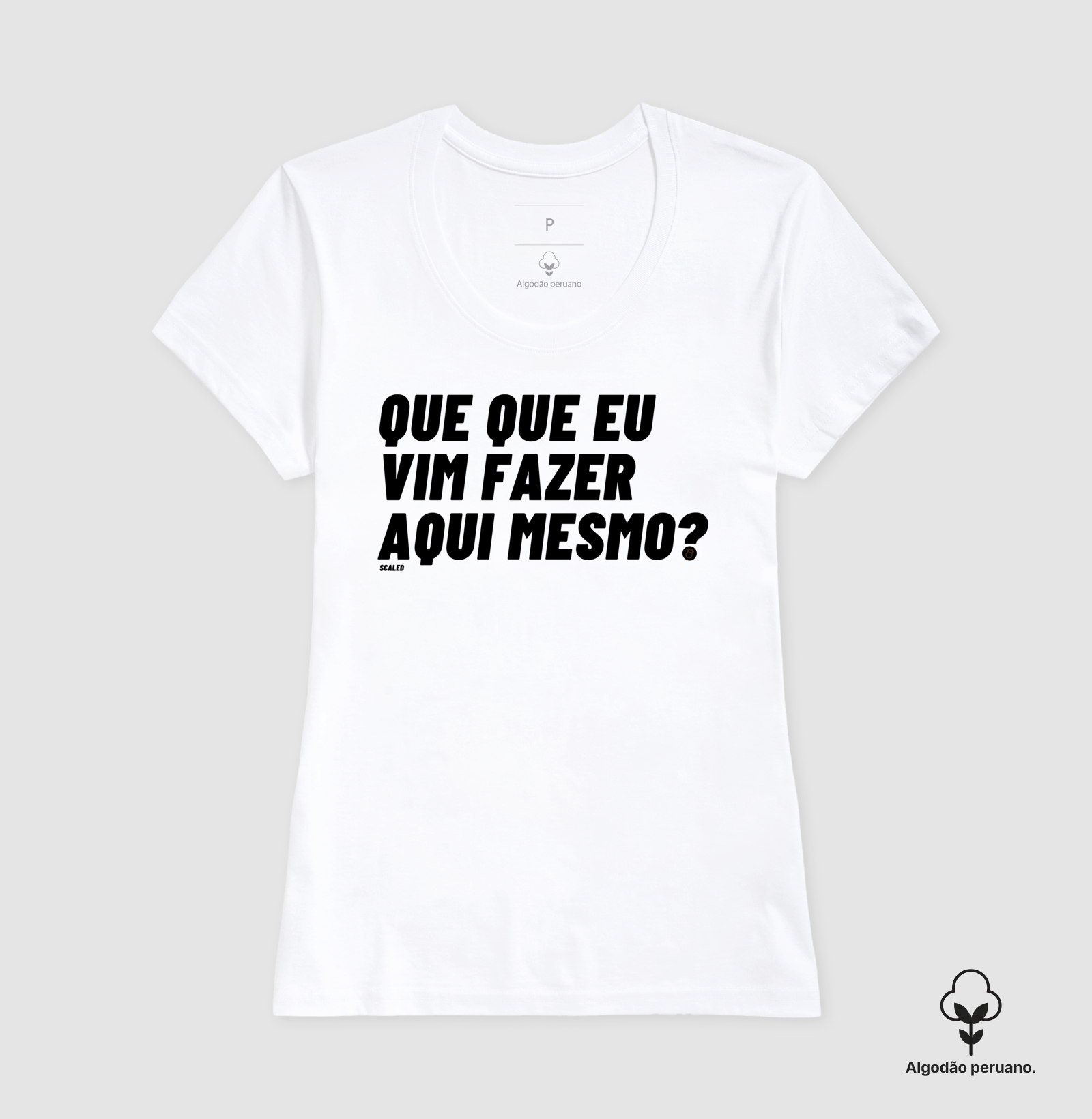 Que que eu vim fazer aqui ? - tecido premium